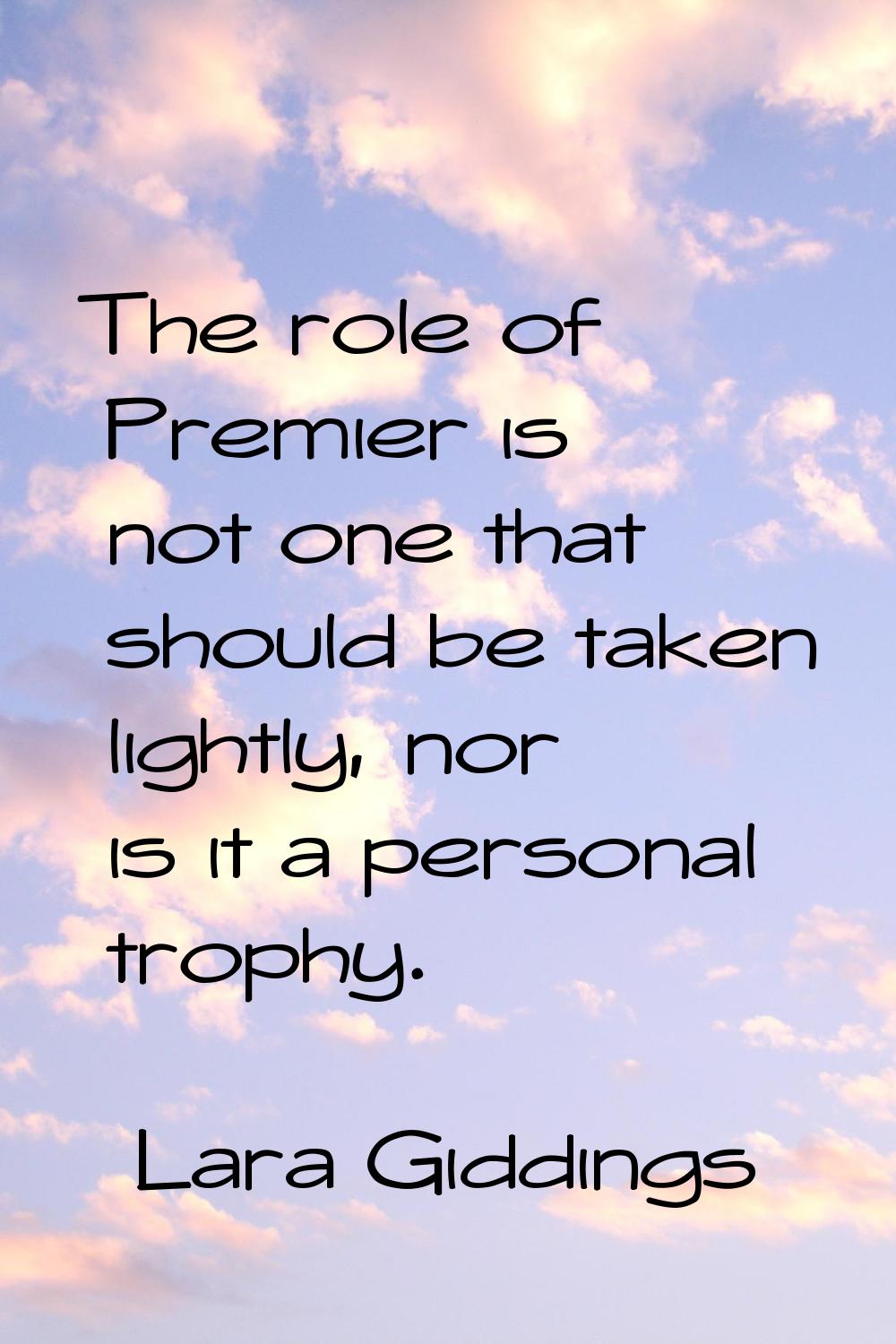 The role of Premier is not one that should be taken lightly, nor is it a personal trophy.