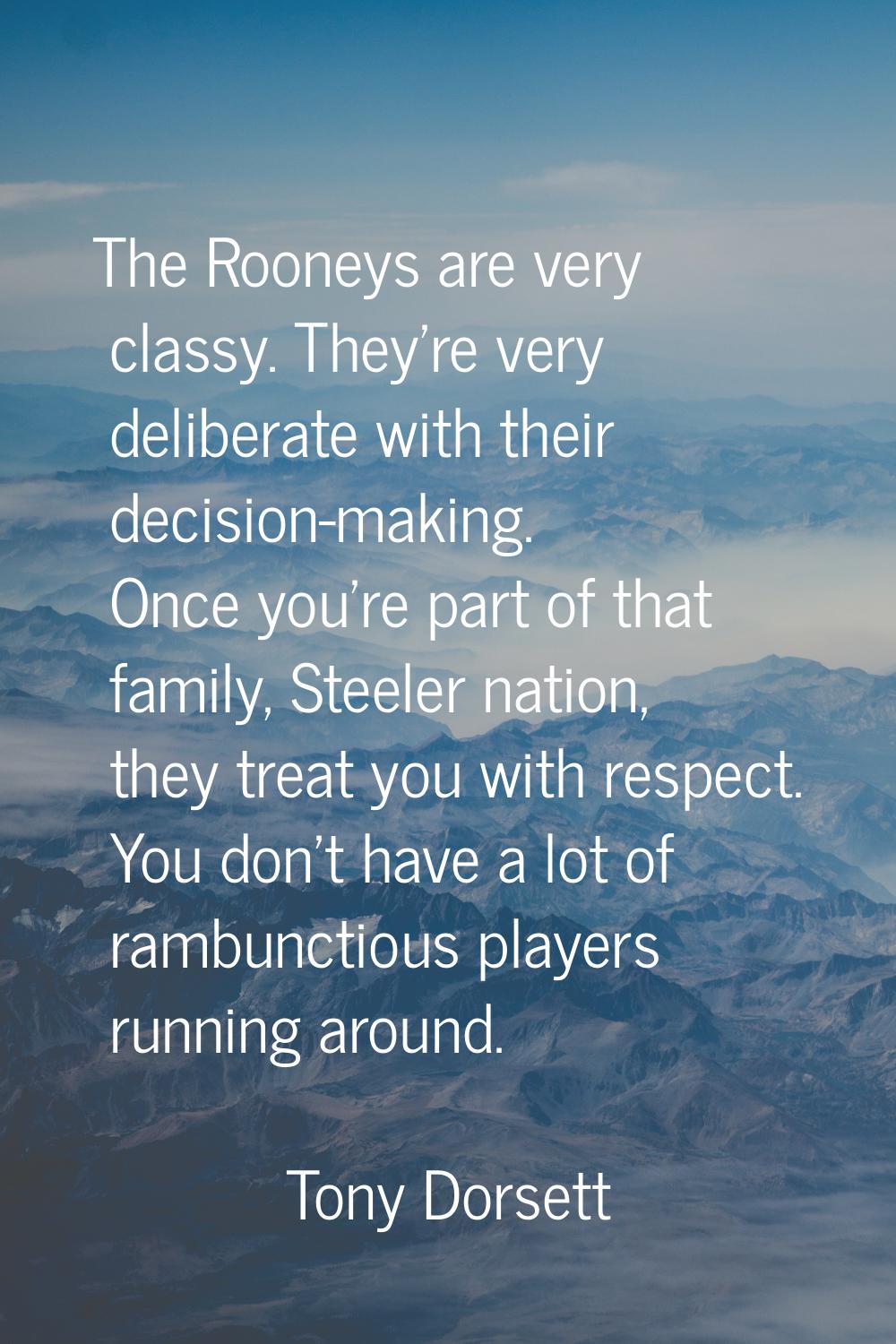The Rooneys are very classy. They're very deliberate with their decision-making. Once you're part o
