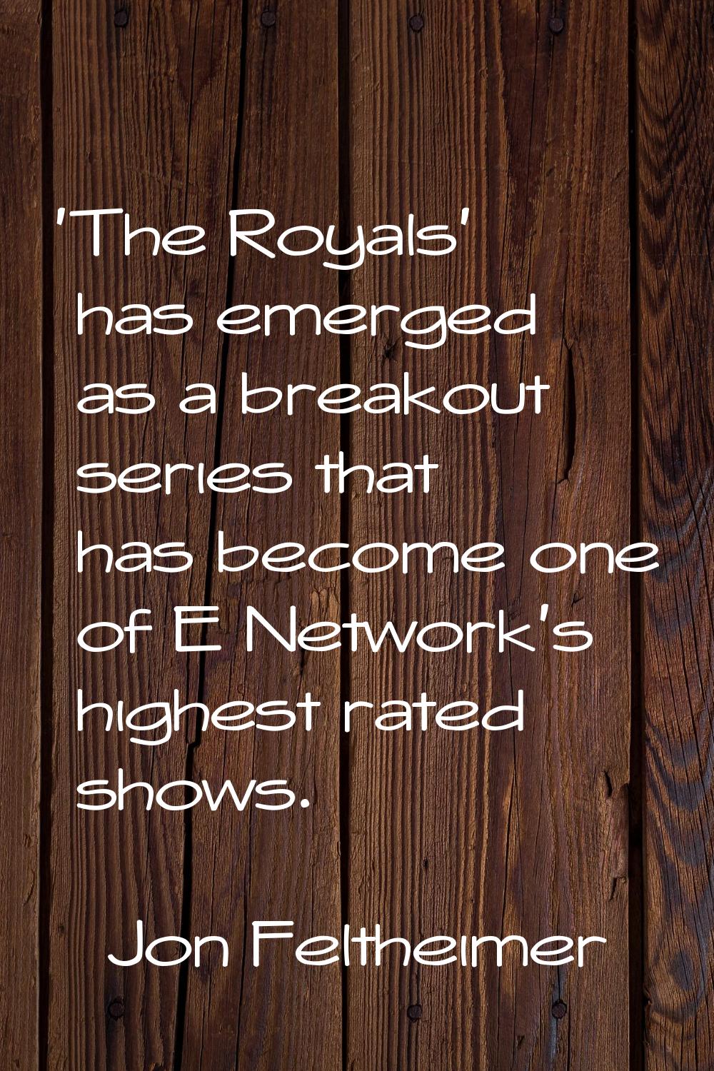 'The Royals' has emerged as a breakout series that has become one of E Network's highest rated show