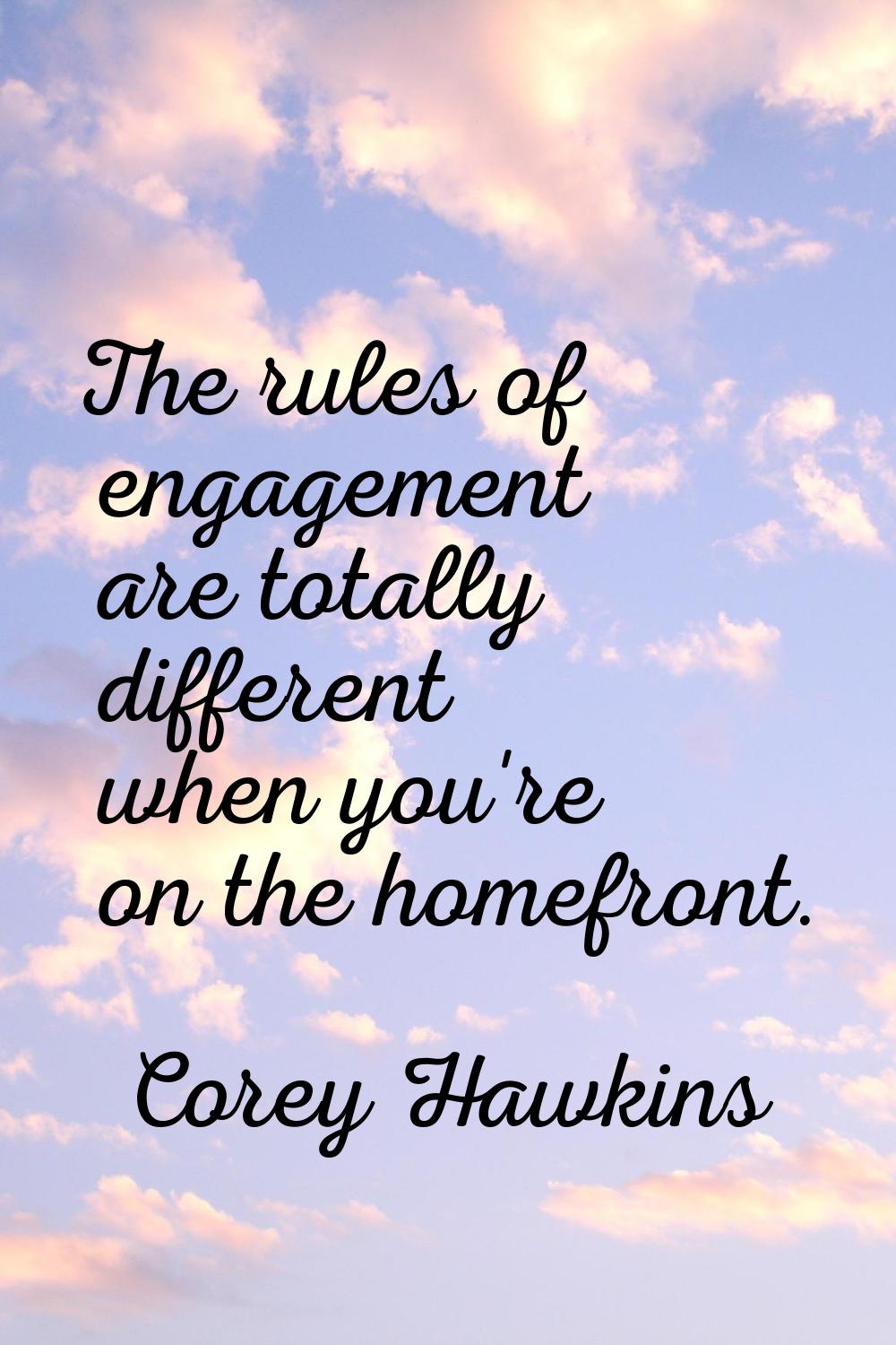 The rules of engagement are totally different when you're on the homefront.