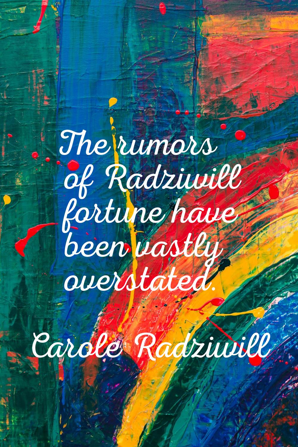 The rumors of Radziwill fortune have been vastly overstated.