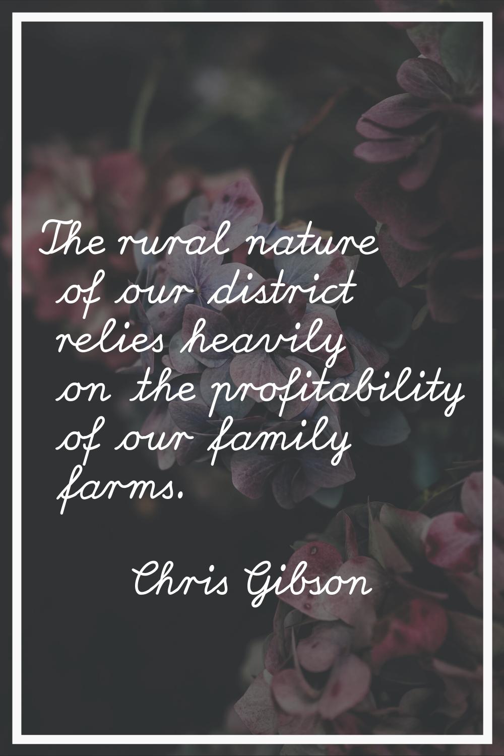 The rural nature of our district relies heavily on the profitability of our family farms.