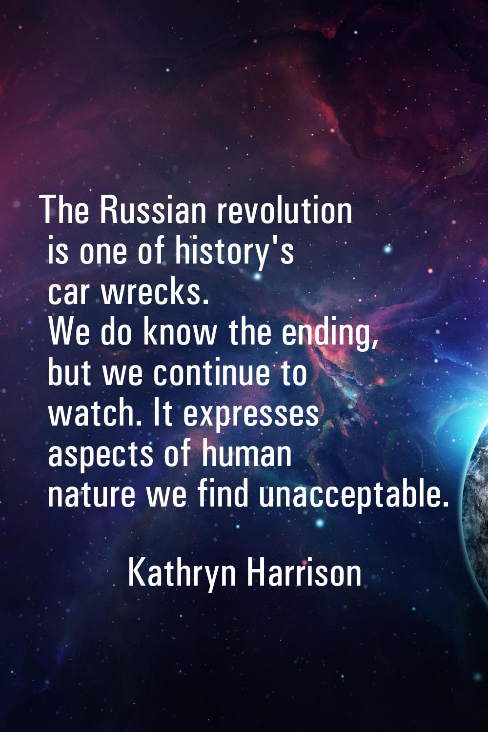 The Russian revolution is one of history's car wrecks. We do know the ending, but we continue to wa