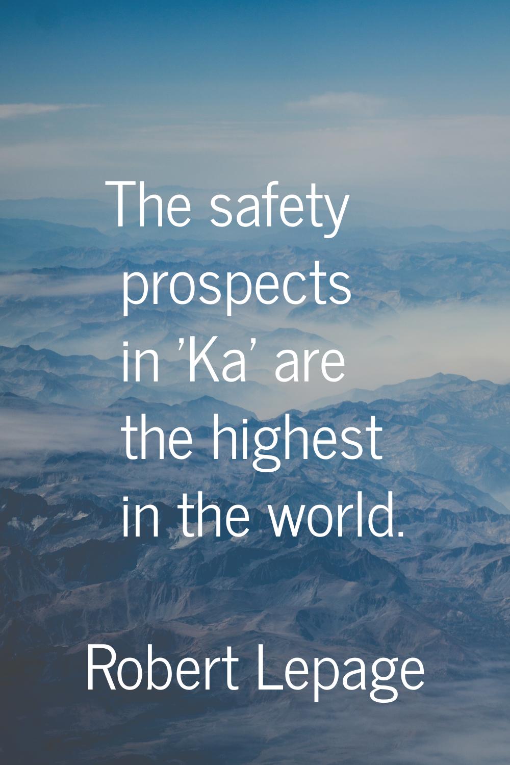 The safety prospects in 'Ka' are the highest in the world.