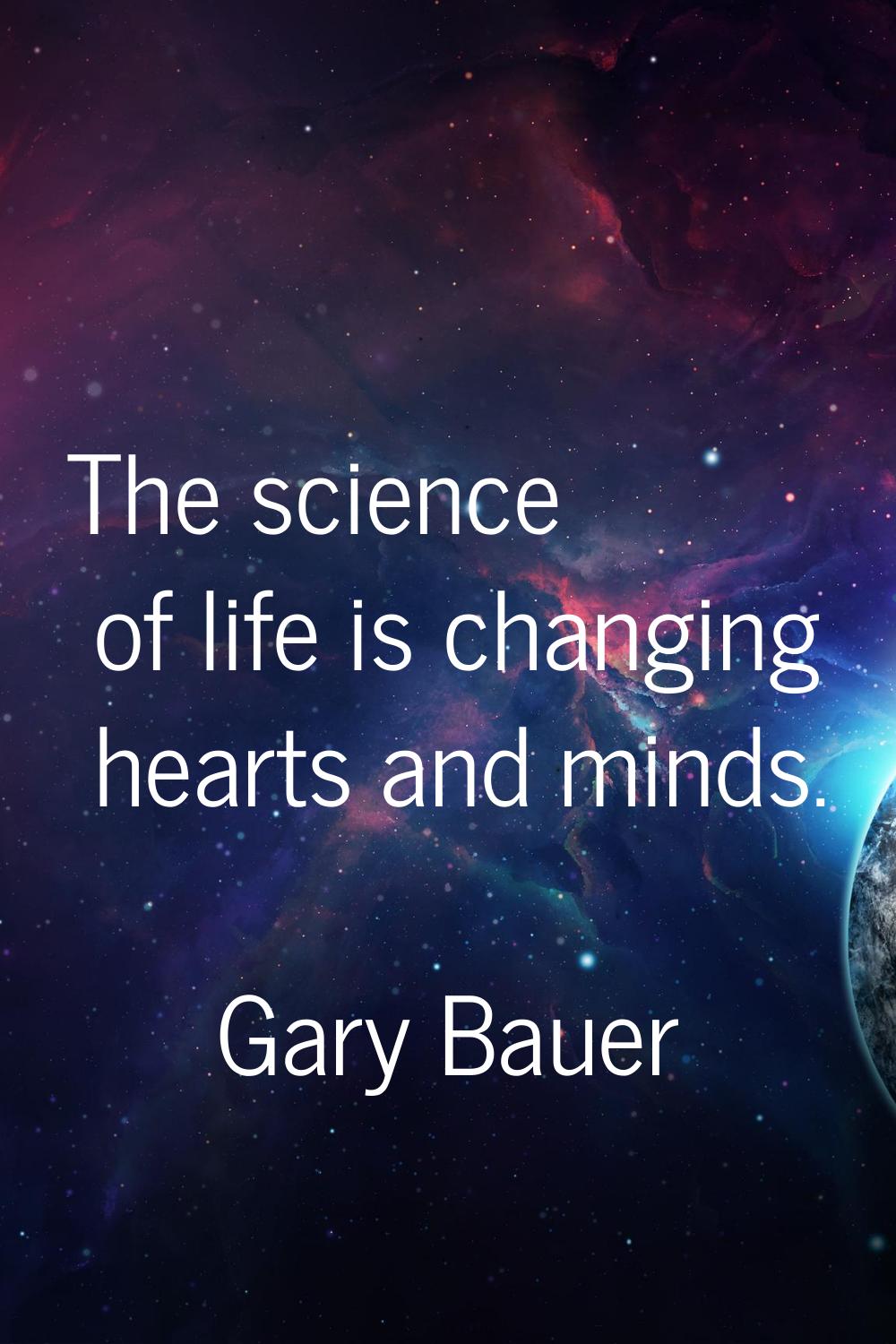 The science of life is changing hearts and minds.