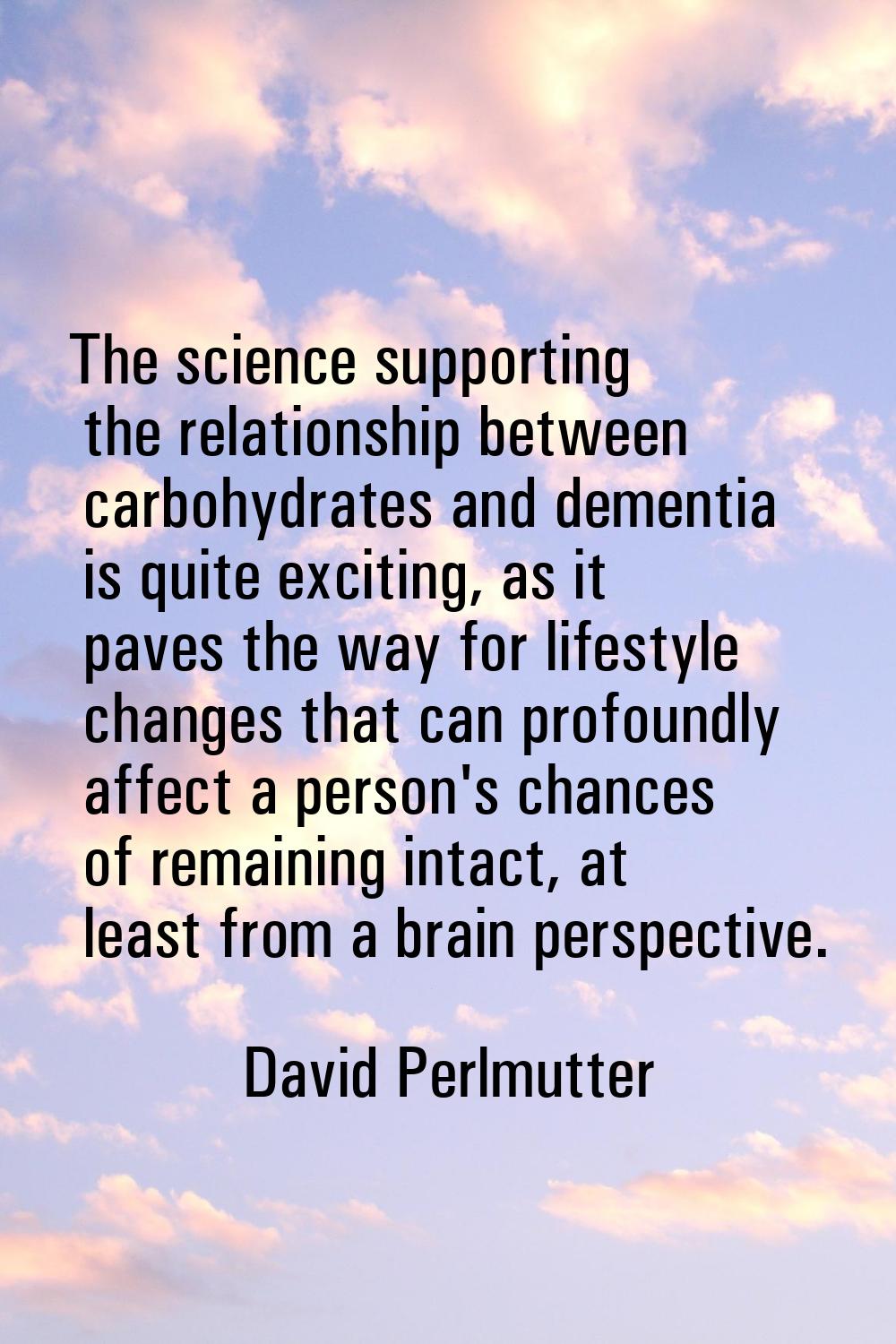 The science supporting the relationship between carbohydrates and dementia is quite exciting, as it