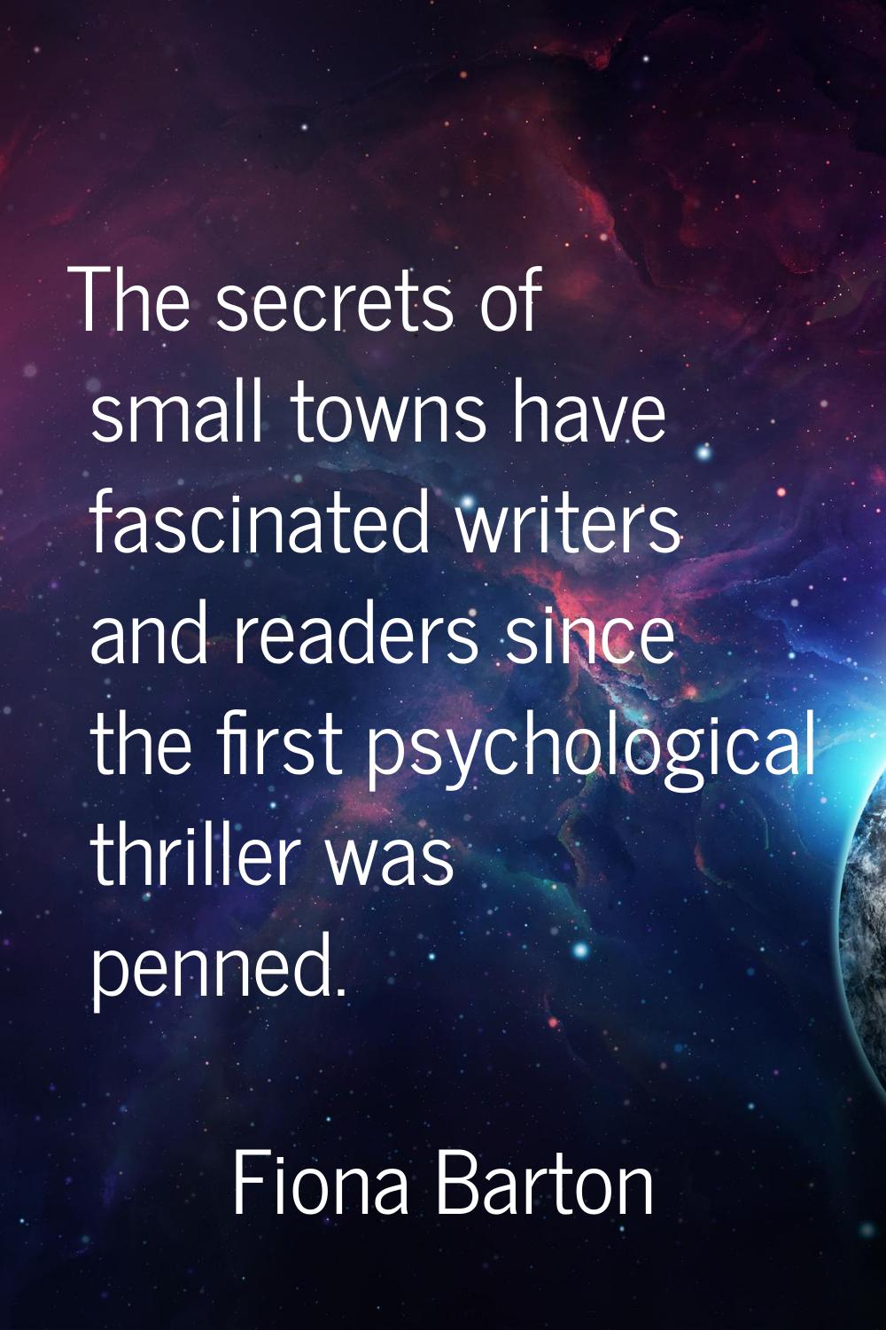 The secrets of small towns have fascinated writers and readers since the first psychological thrill