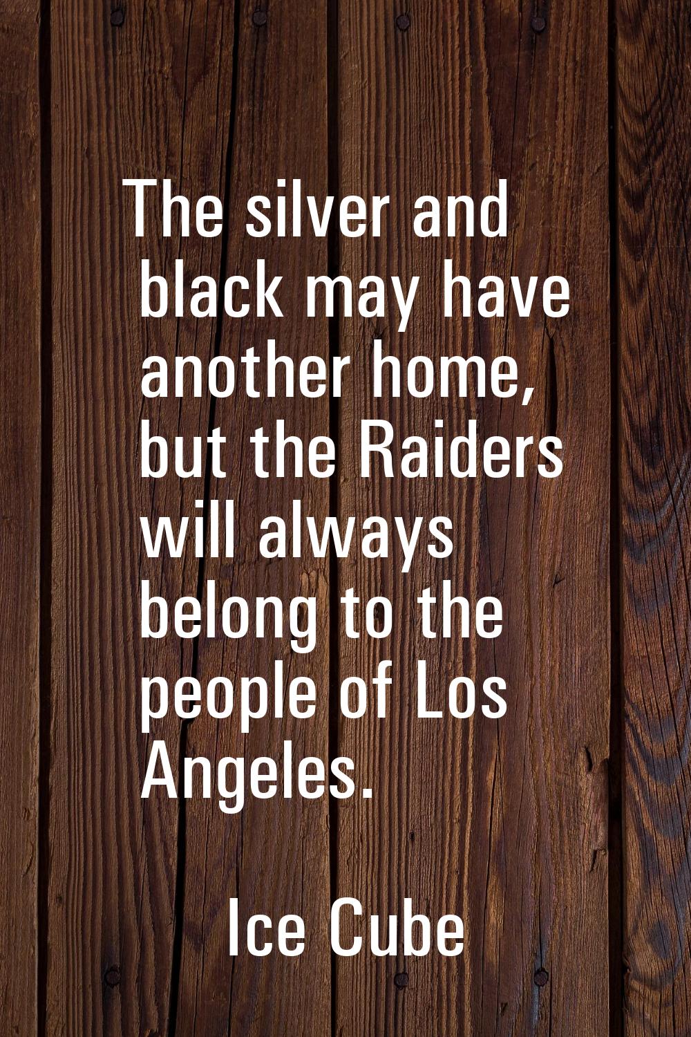 The silver and black may have another home, but the Raiders will always belong to the people of Los