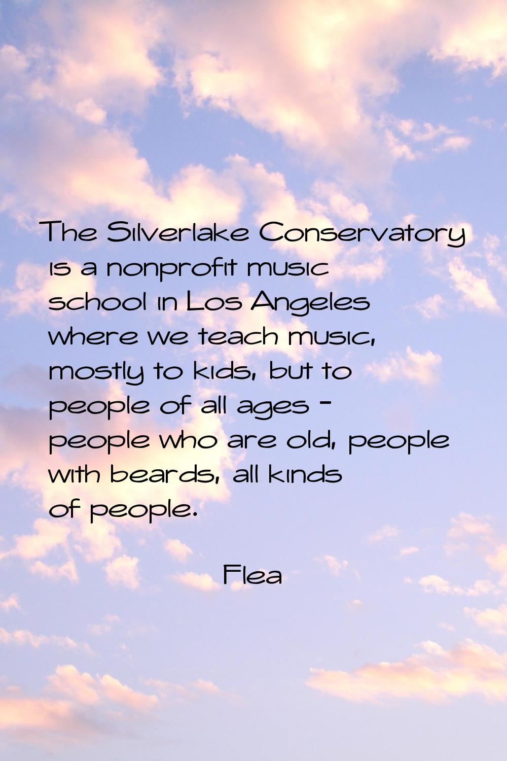 The Silverlake Conservatory is a nonprofit music school in Los Angeles where we teach music, mostly