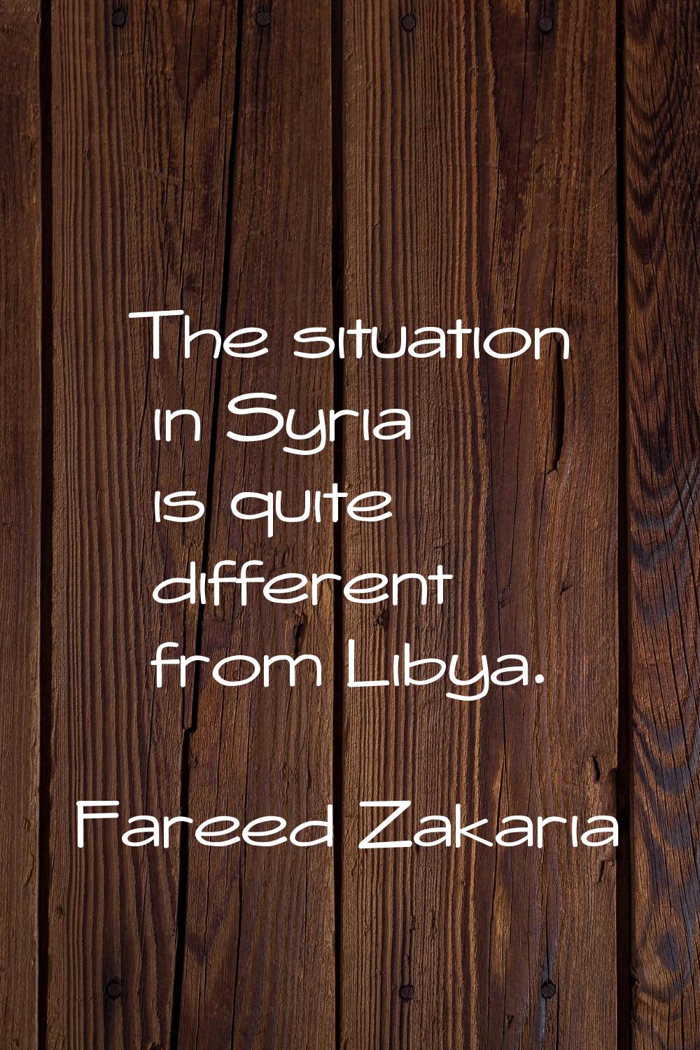 The situation in Syria is quite different from Libya.