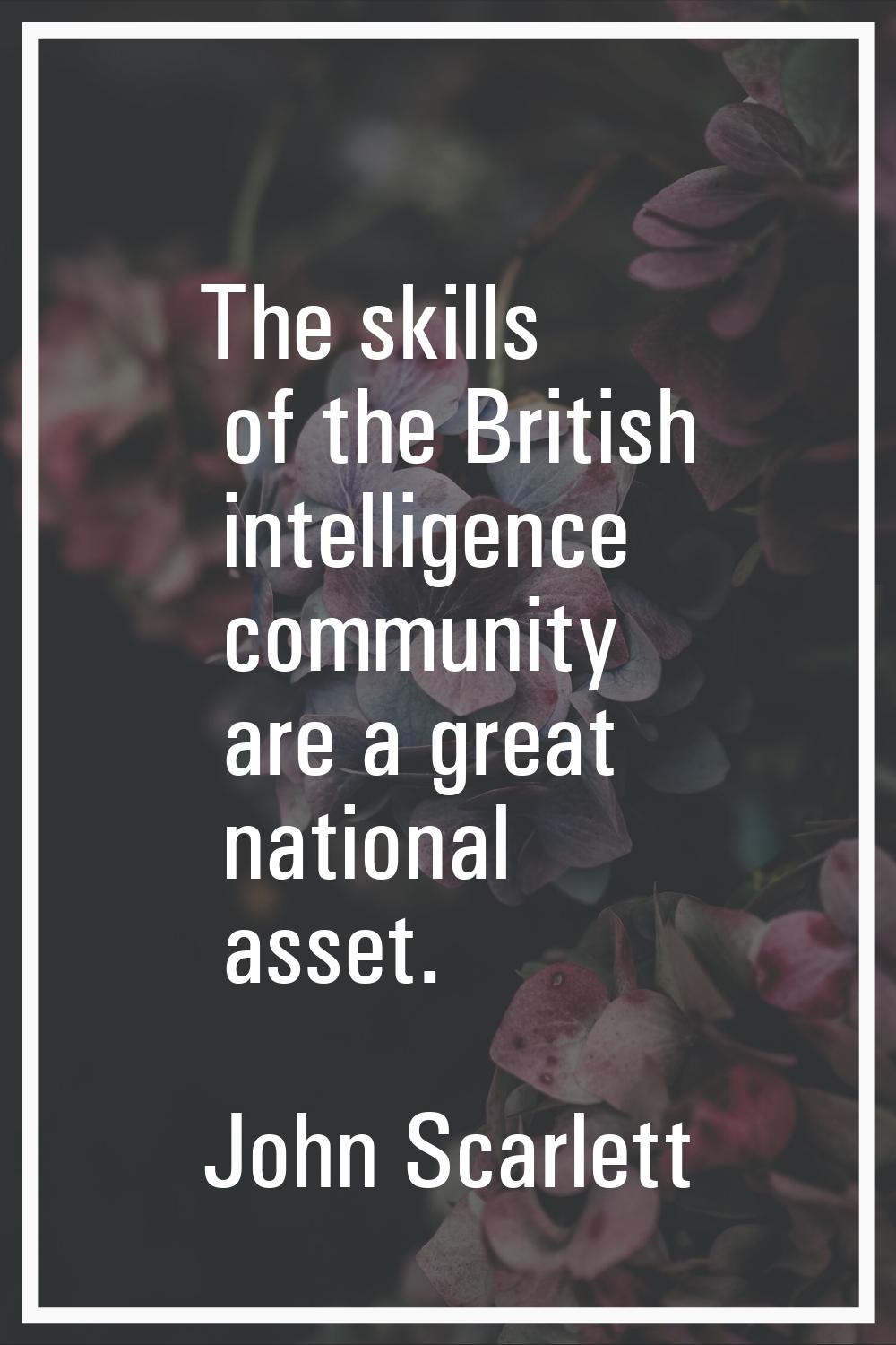 The skills of the British intelligence community are a great national asset.
