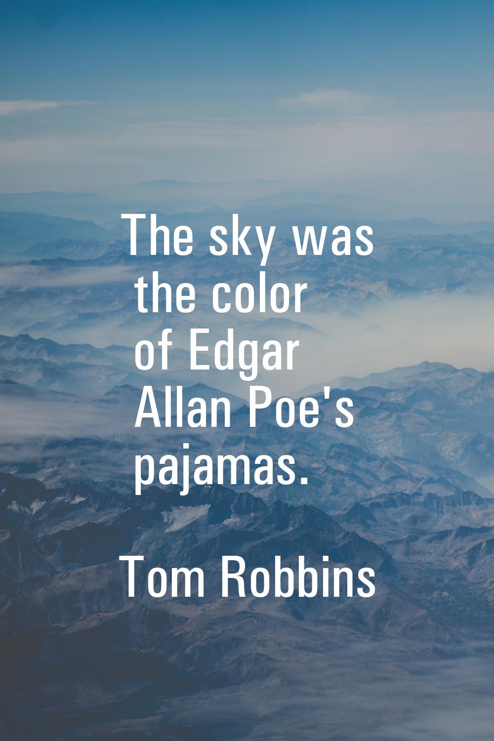The sky was the color of Edgar Allan Poe's pajamas.