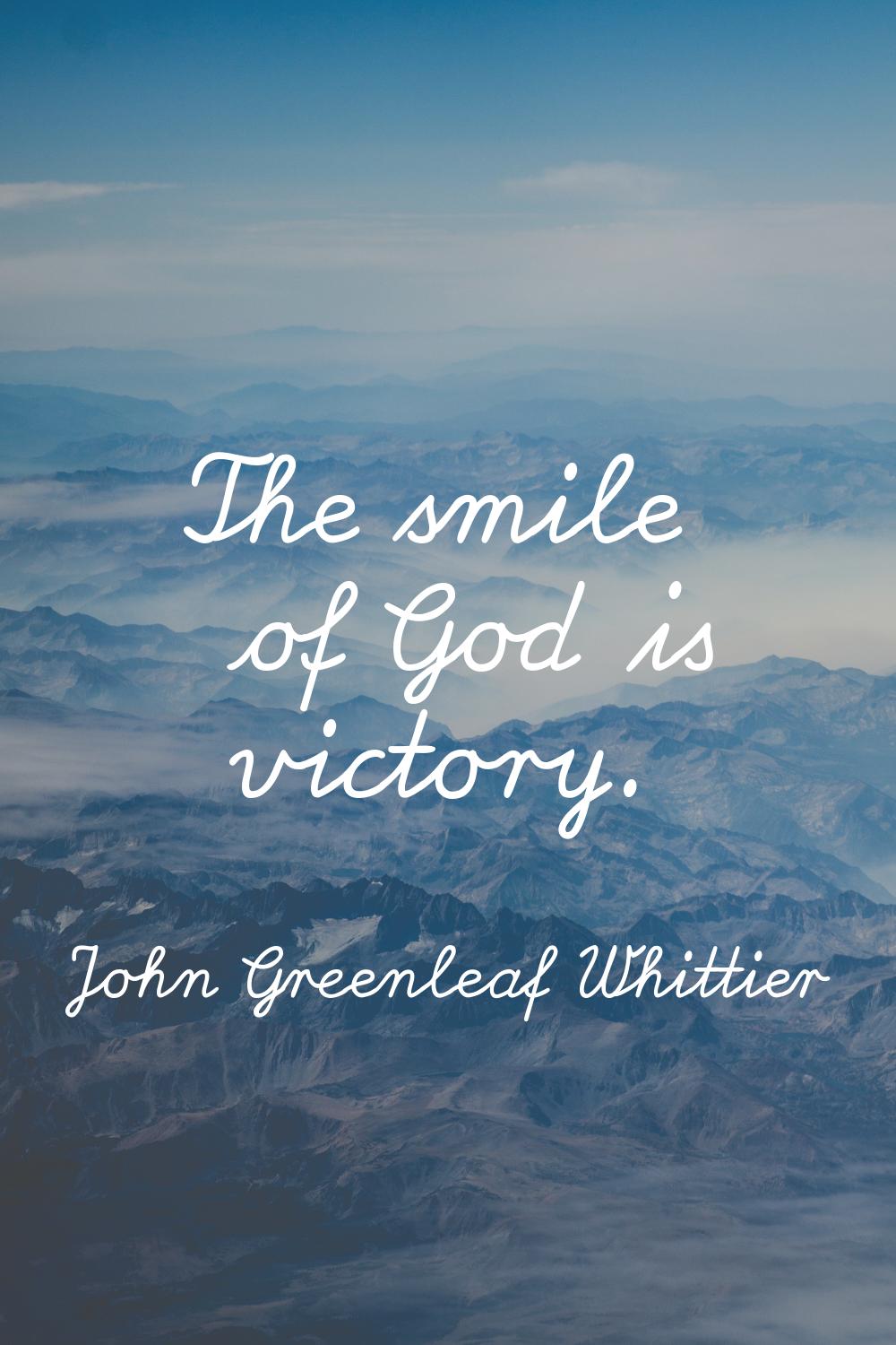 The smile of God is victory.