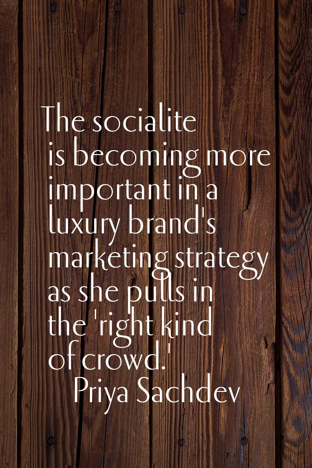 The socialite is becoming more important in a luxury brand's marketing strategy as she pulls in the