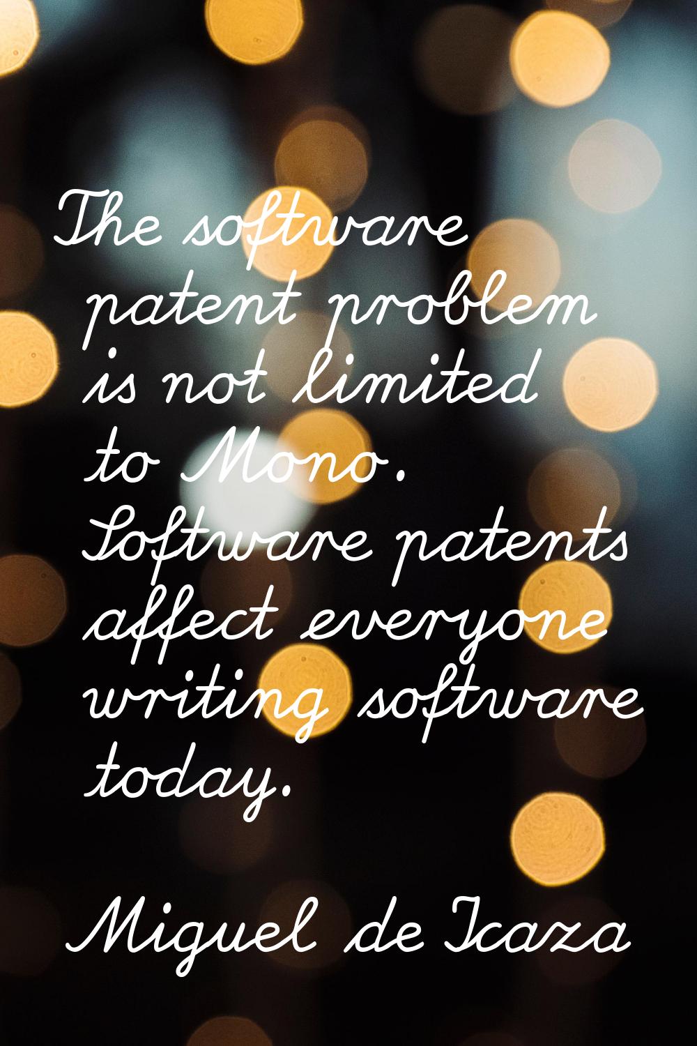 The software patent problem is not limited to Mono. Software patents affect everyone writing softwa