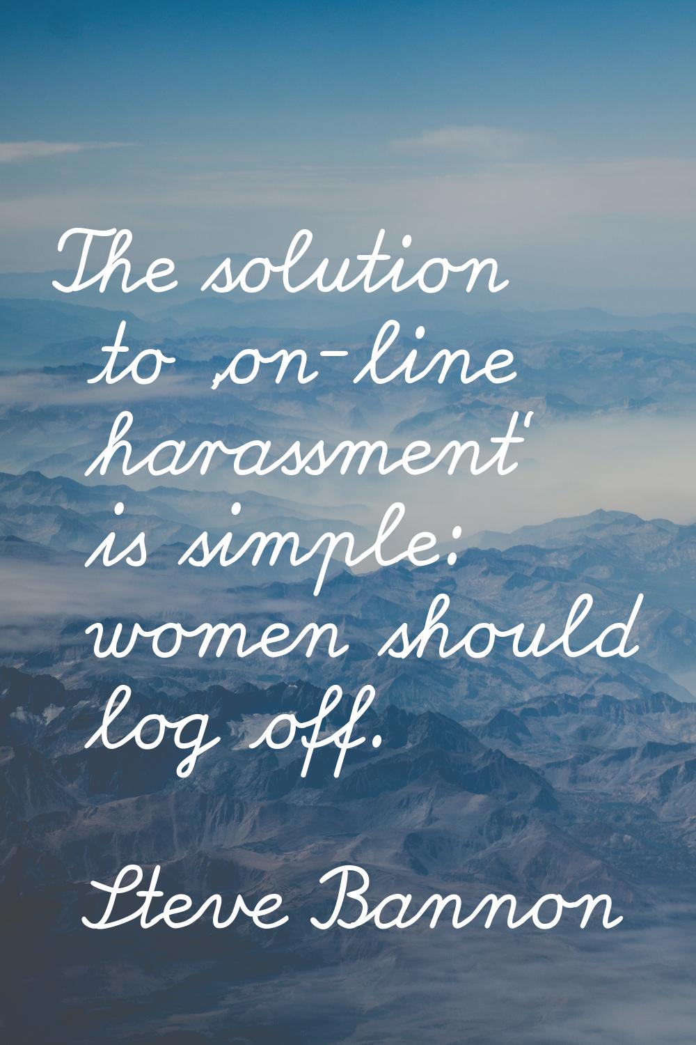 The solution to 'on-line harassment' is simple: women should log off.
