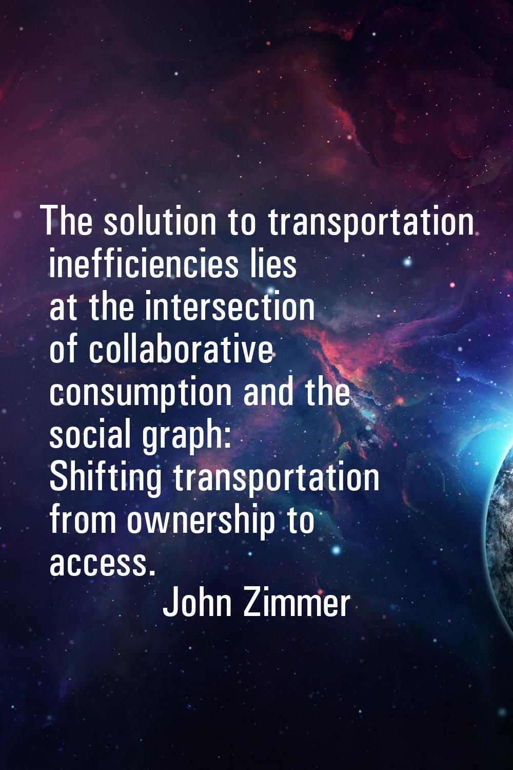 The solution to transportation inefficiencies lies at the intersection of collaborative consumption