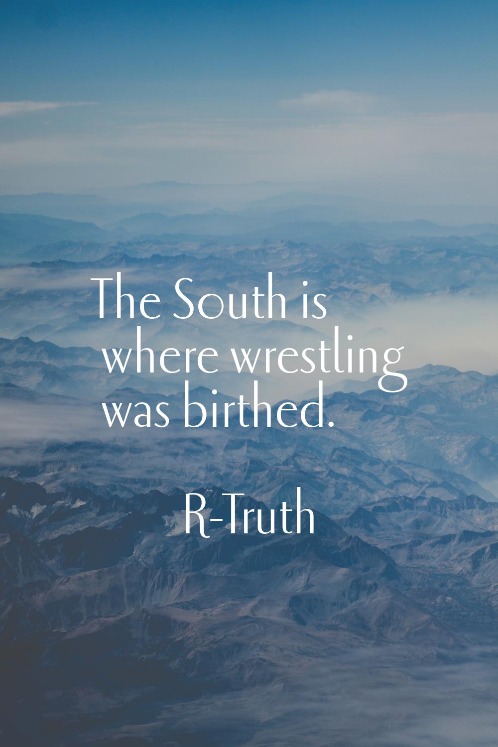 The South is where wrestling was birthed.