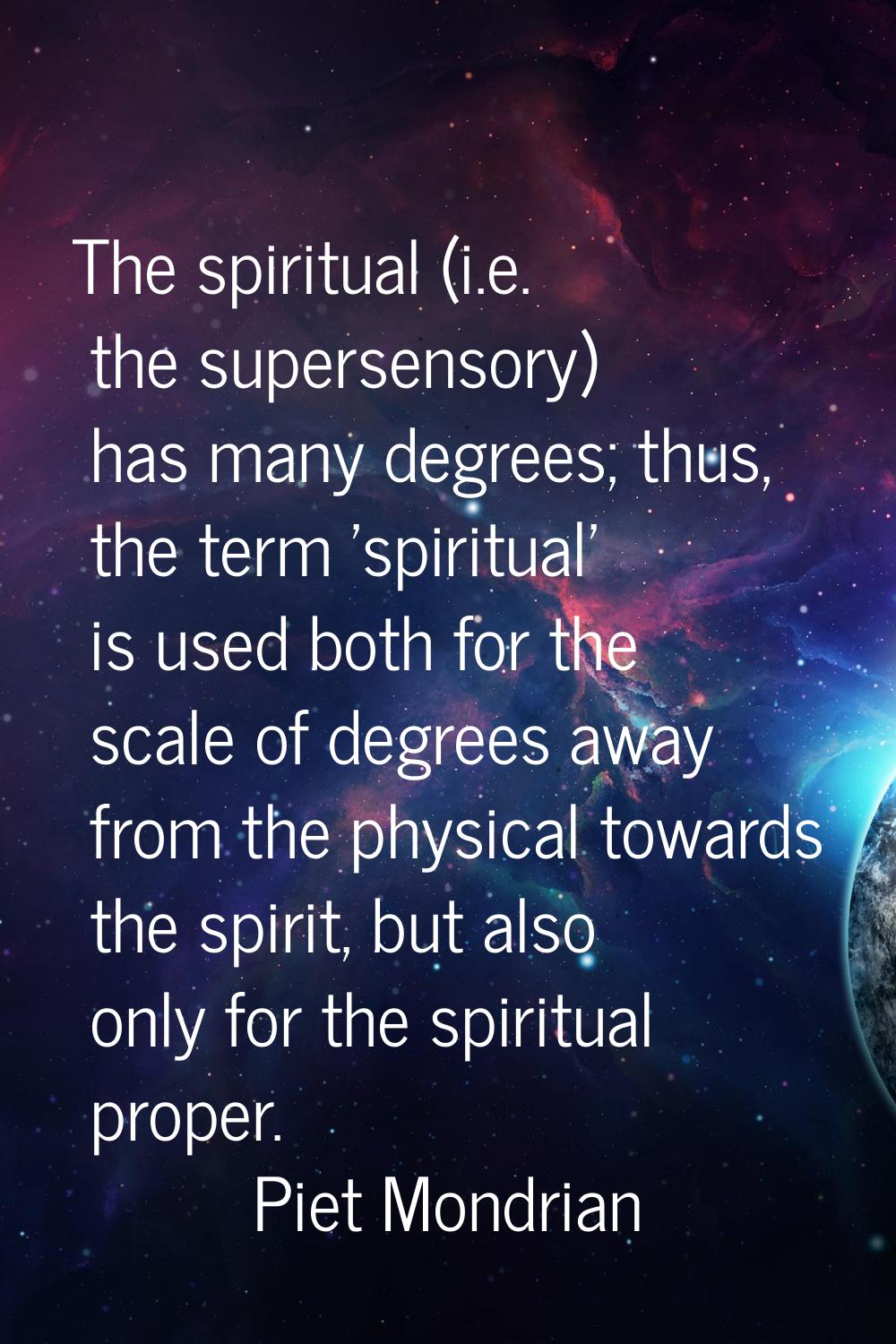 The spiritual (i.e. the supersensory) has many degrees; thus, the term 'spiritual' is used both for