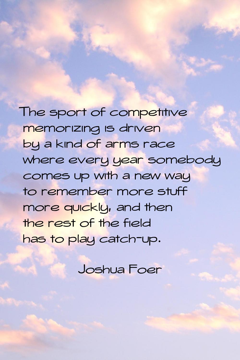 The sport of competitive memorizing is driven by a kind of arms race where every year somebody come