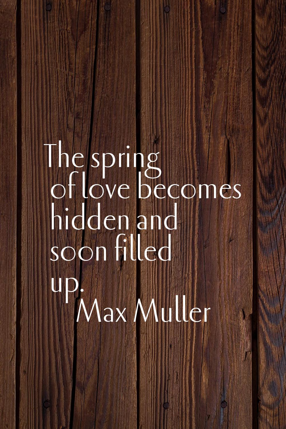 The spring of love becomes hidden and soon filled up.
