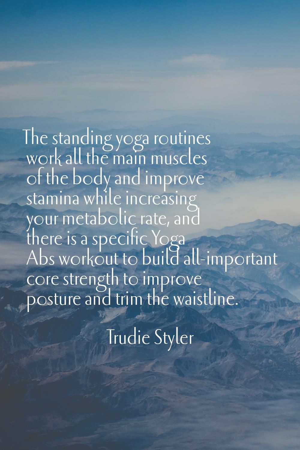 The standing yoga routines work all the main muscles of the body and improve stamina while increasi