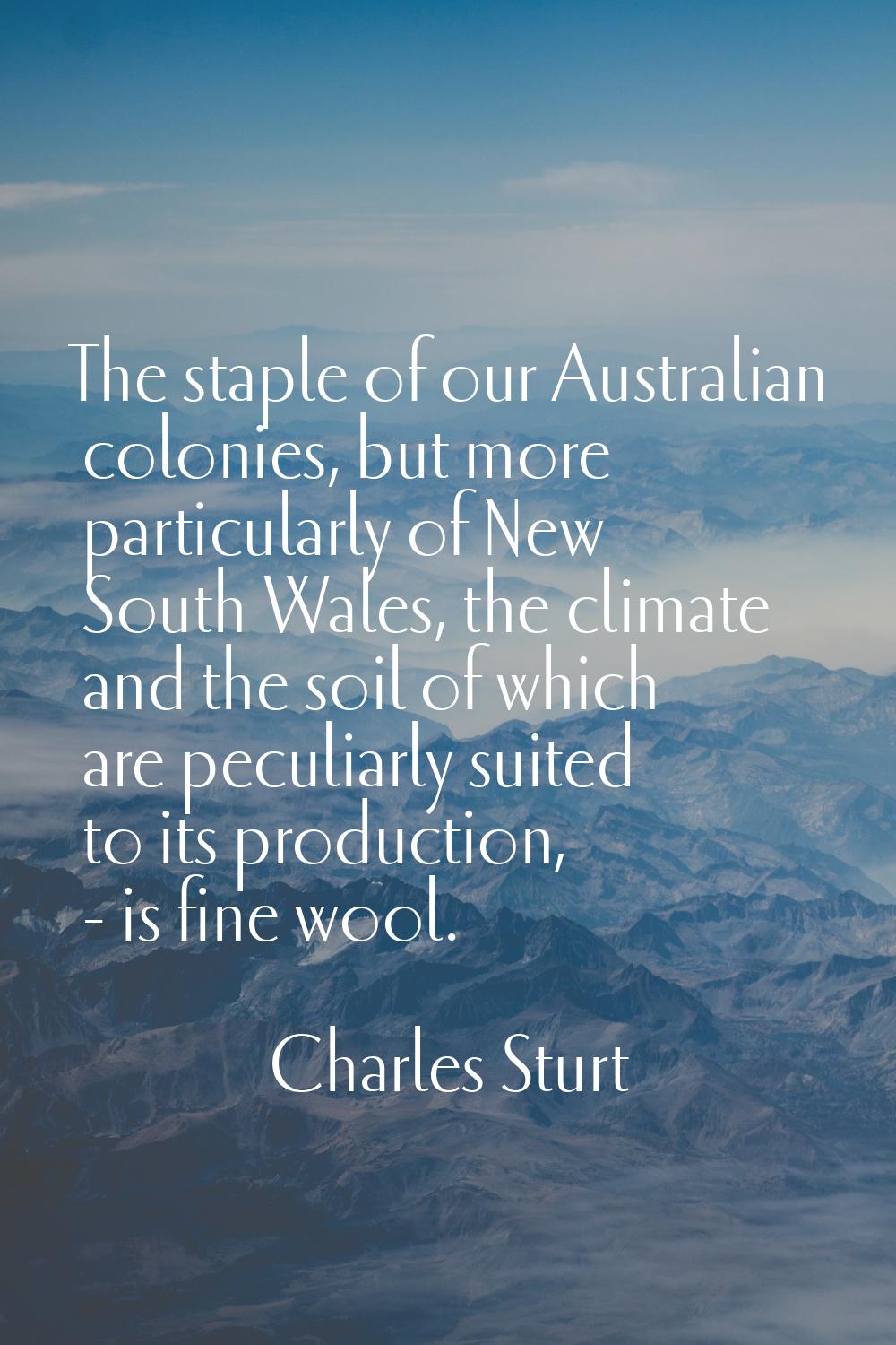 The staple of our Australian colonies, but more particularly of New South Wales, the climate and th