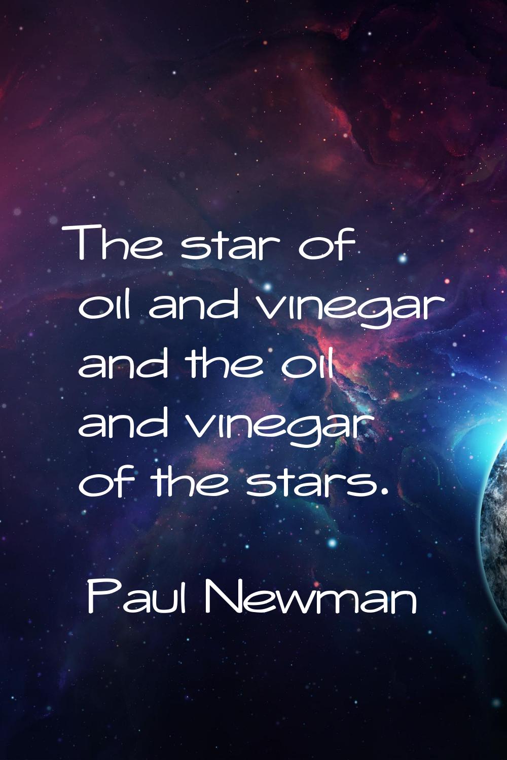 The star of oil and vinegar and the oil and vinegar of the stars.