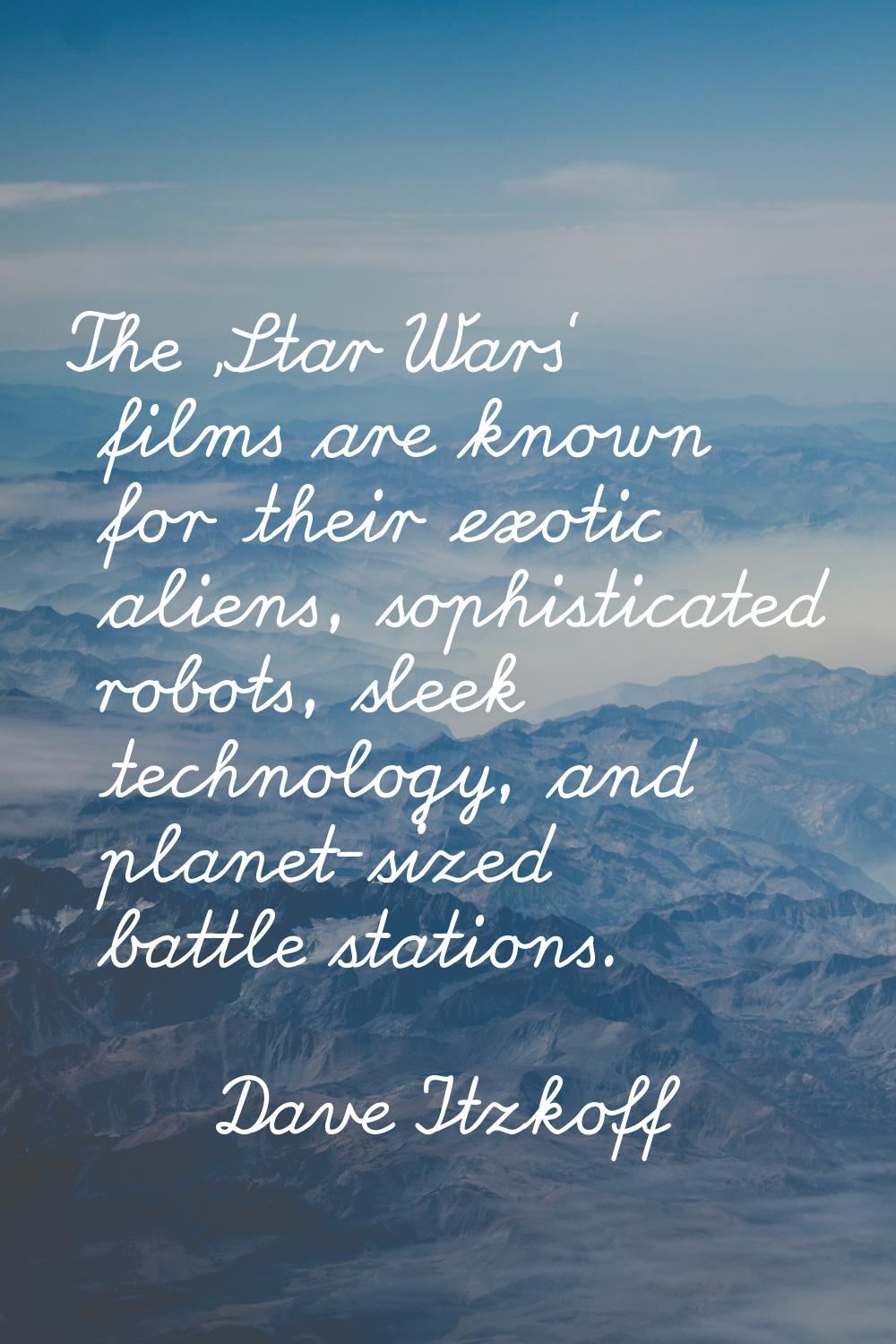 The 'Star Wars' films are known for their exotic aliens, sophisticated robots, sleek technology, an