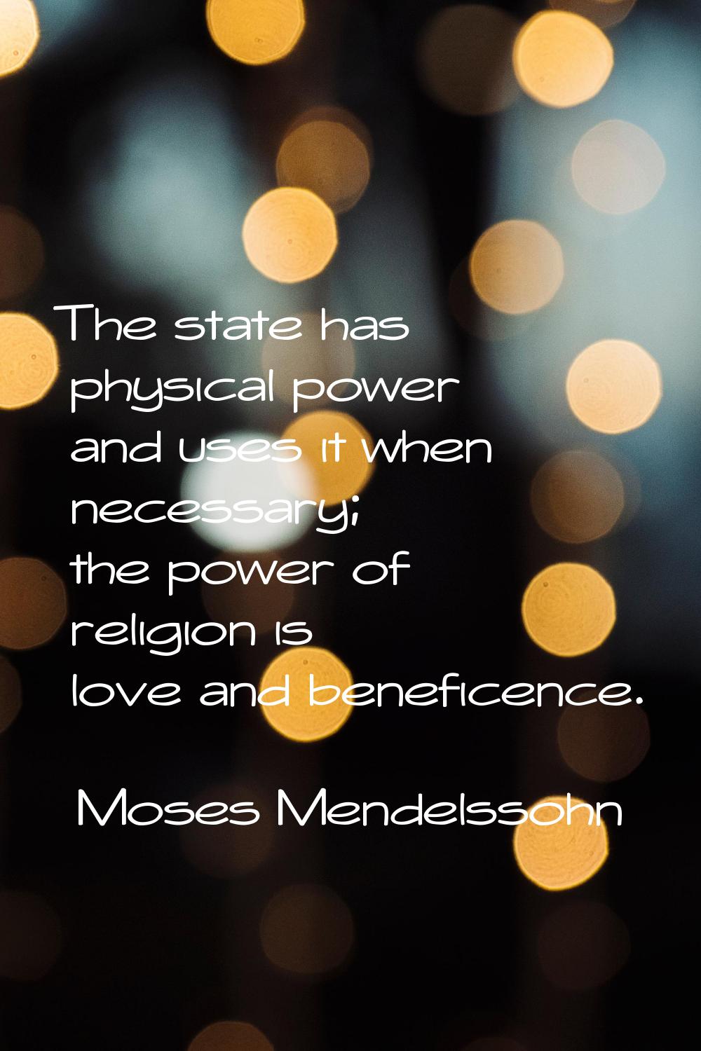 The state has physical power and uses it when necessary; the power of religion is love and benefice