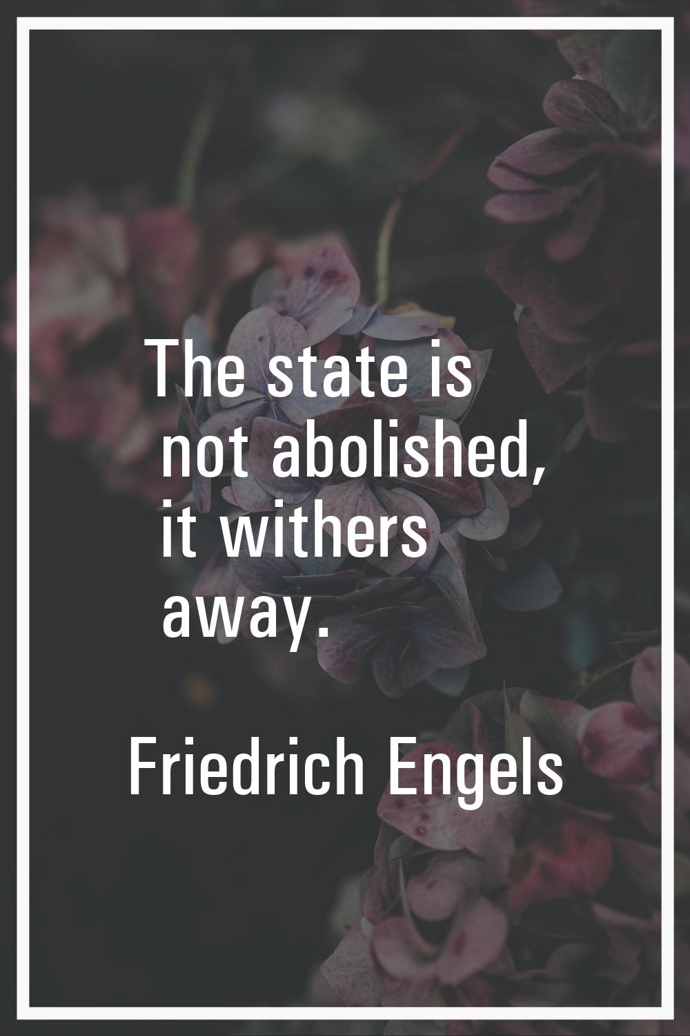 The state is not abolished, it withers away.