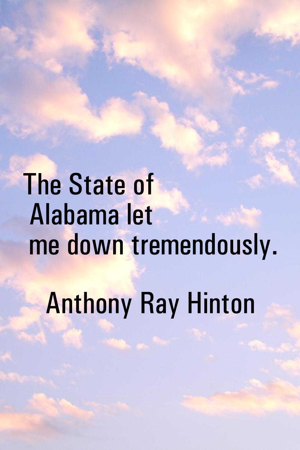 The State of Alabama let me down tremendously.