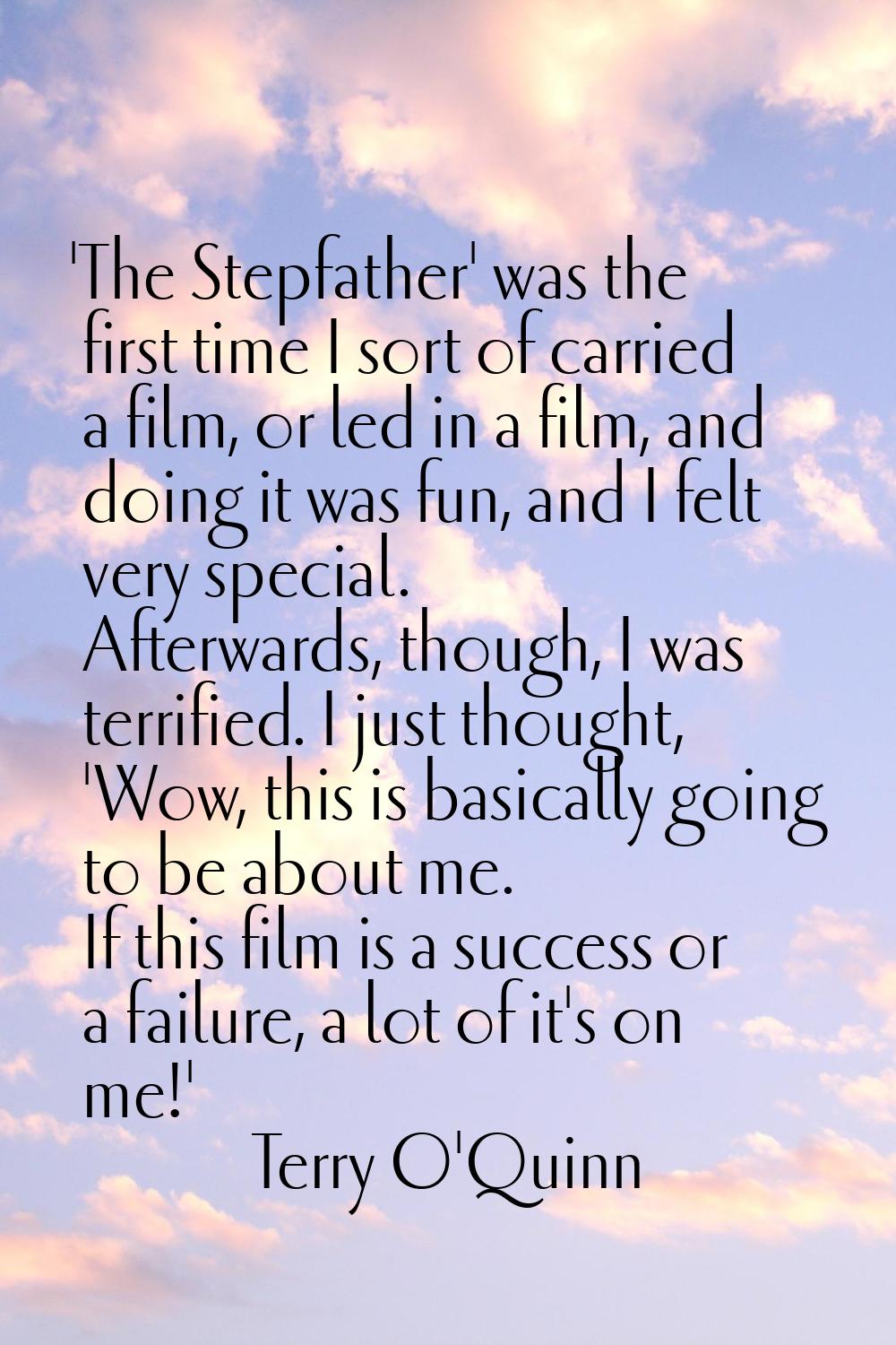 'The Stepfather' was the first time I sort of carried a film, or led in a film, and doing it was fu