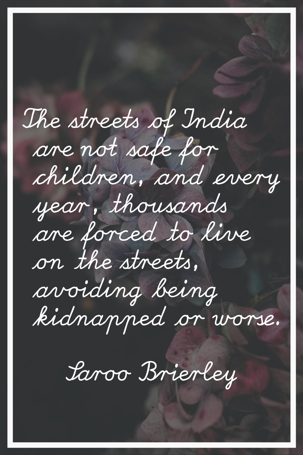 The streets of India are not safe for children, and every year, thousands are forced to live on the