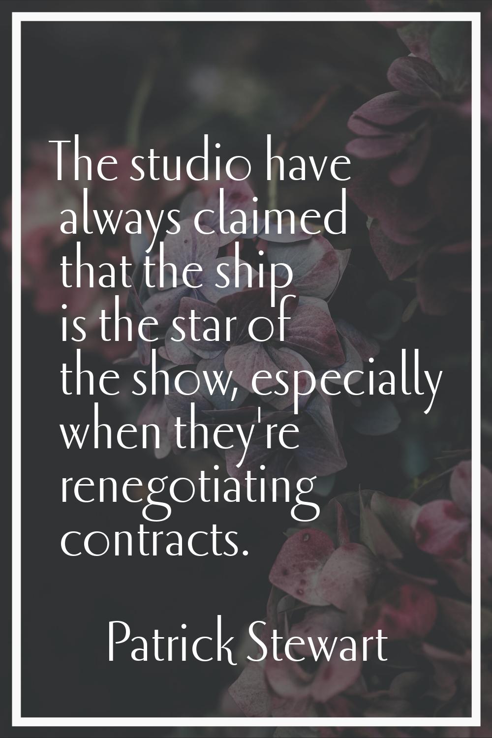 The studio have always claimed that the ship is the star of the show, especially when they're reneg
