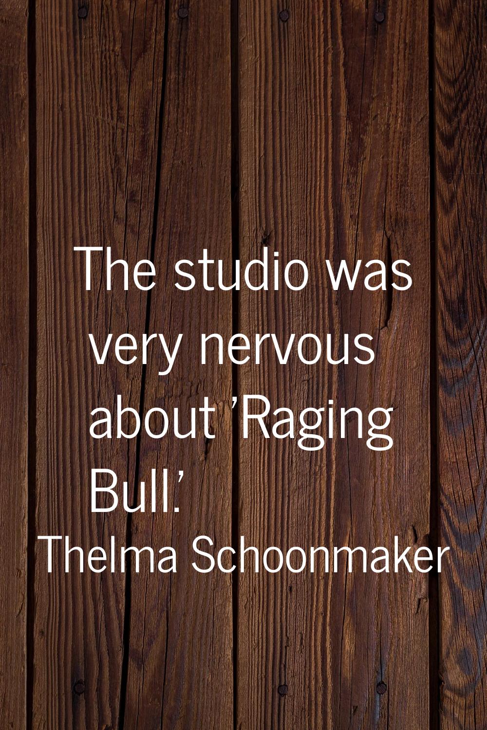 The studio was very nervous about 'Raging Bull.'