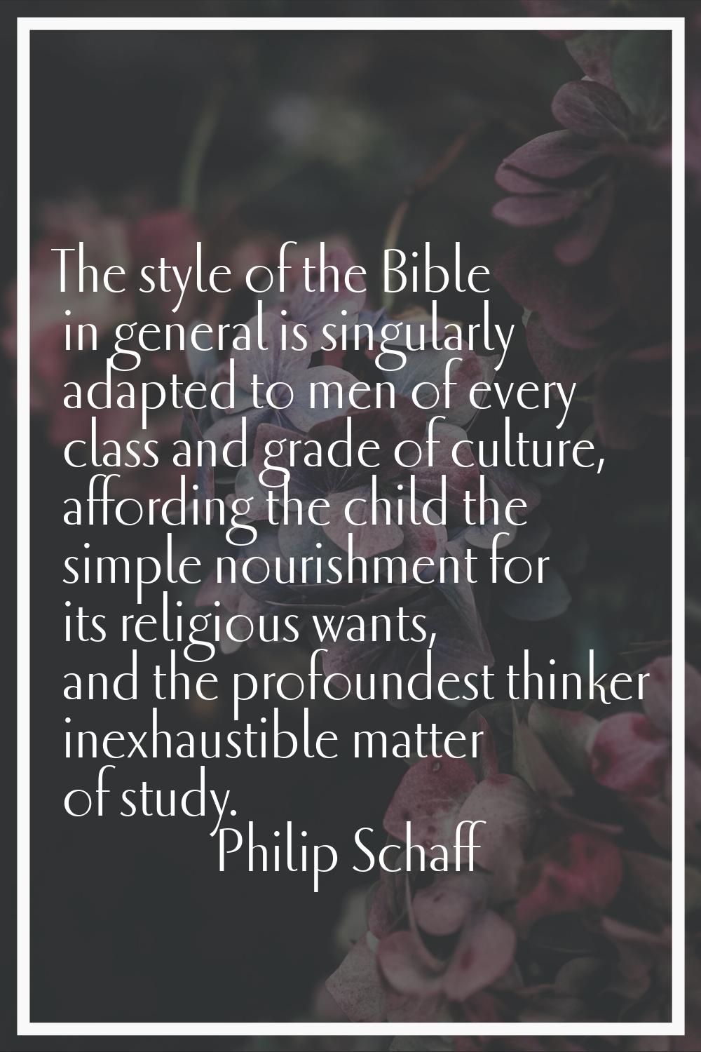 The style of the Bible in general is singularly adapted to men of every class and grade of culture,