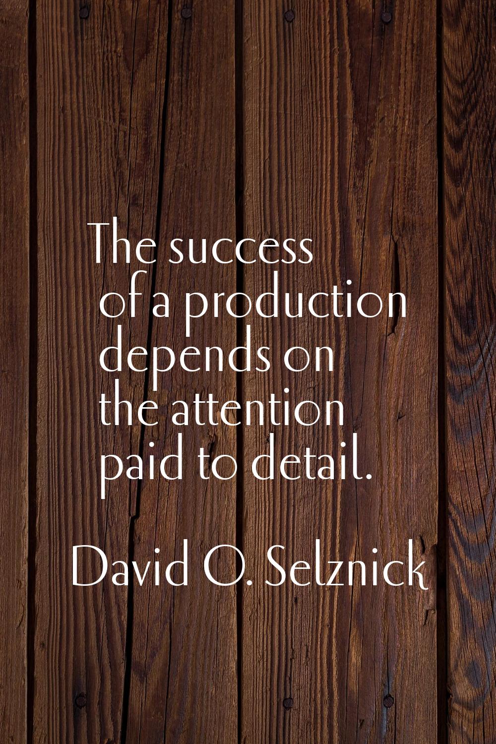 The success of a production depends on the attention paid to detail.