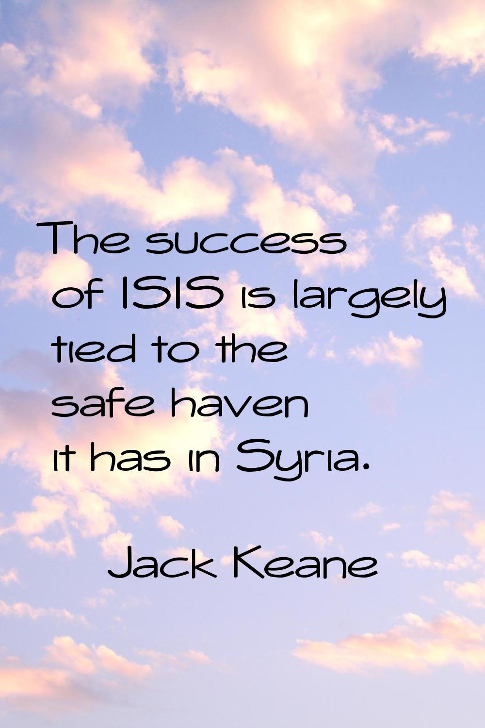 The success of ISIS is largely tied to the safe haven it has in Syria.