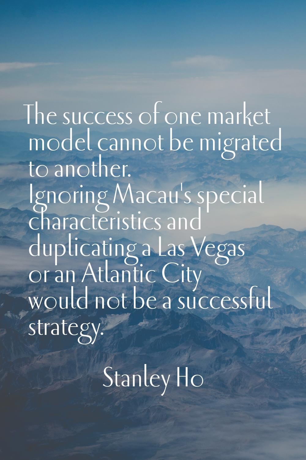 The success of one market model cannot be migrated to another. Ignoring Macau's special characteris