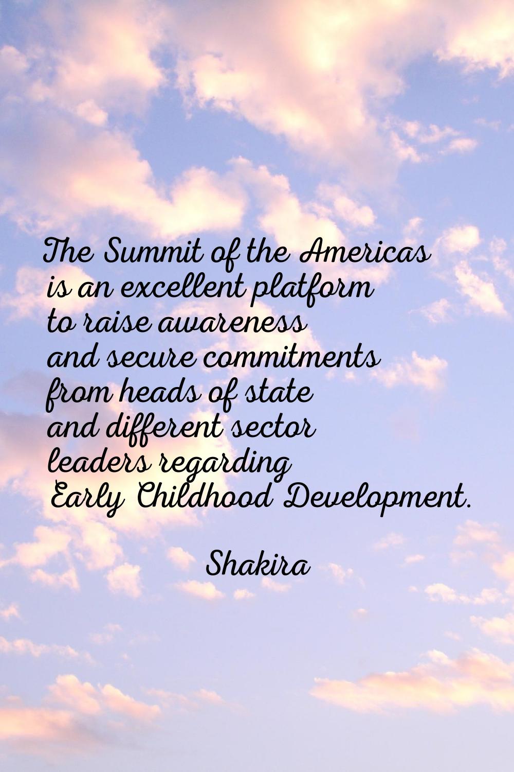 The Summit of the Americas is an excellent platform to raise awareness and secure commitments from 