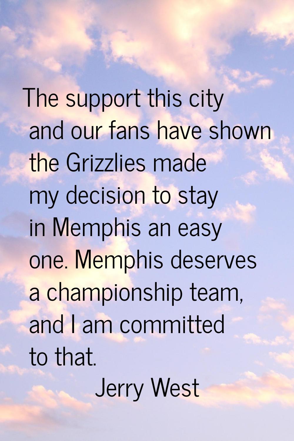 The support this city and our fans have shown the Grizzlies made my decision to stay in Memphis an 