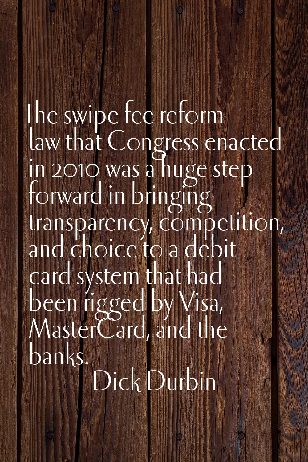 The swipe fee reform law that Congress enacted in 2010 was a huge step forward in bringing transpar