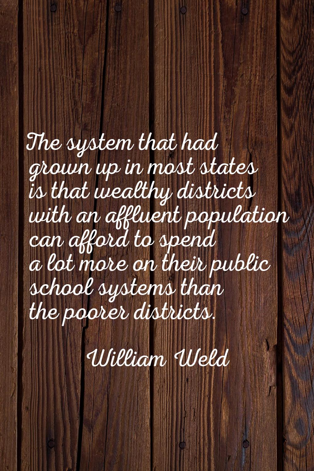 The system that had grown up in most states is that wealthy districts with an affluent population c