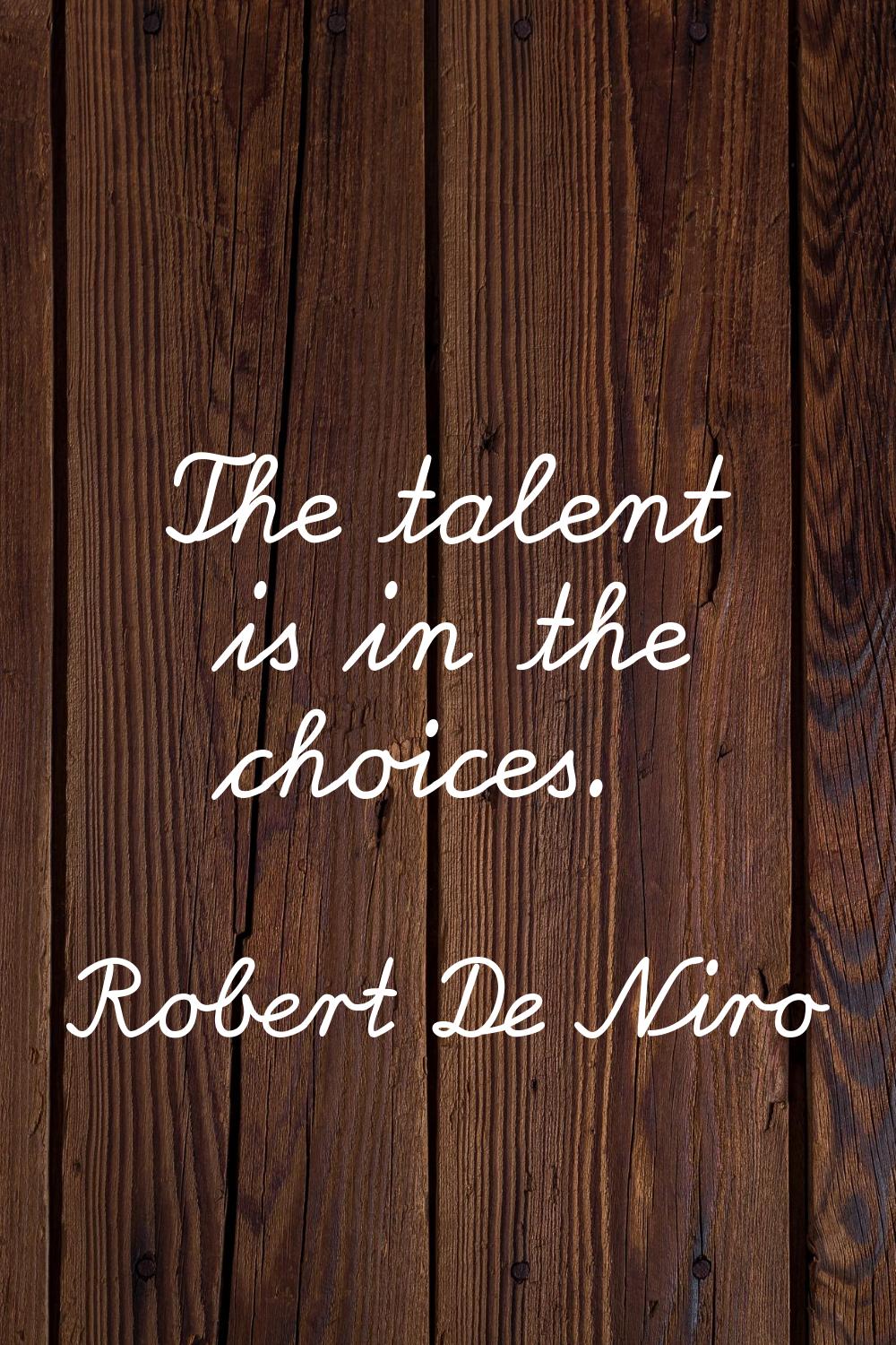 The talent is in the choices.