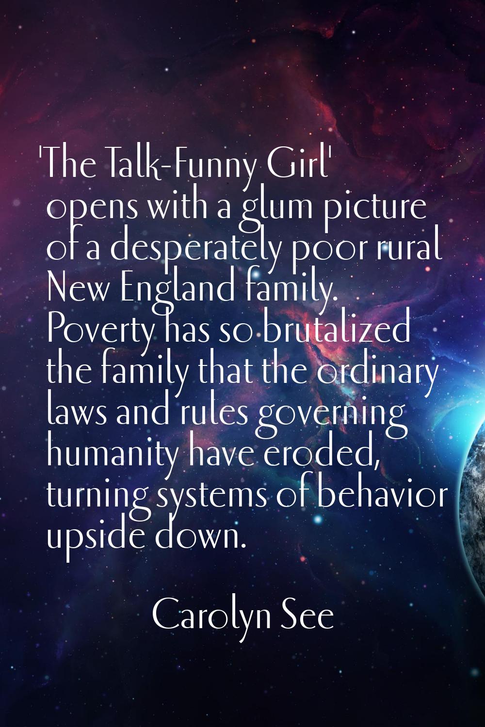 'The Talk-Funny Girl' opens with a glum picture of a desperately poor rural New England family. Pov