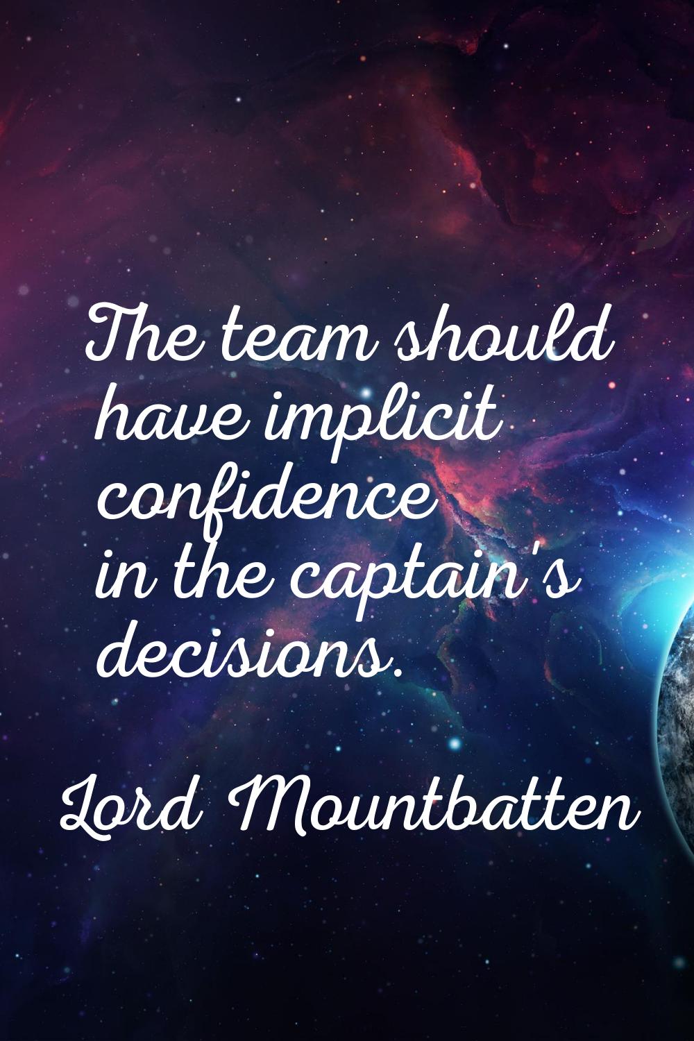 The team should have implicit confidence in the captain's decisions.