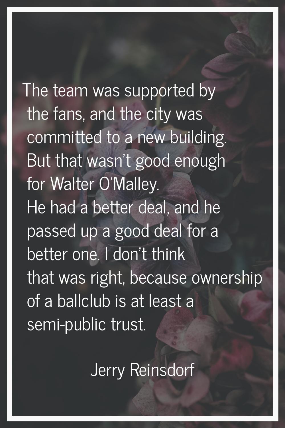 The team was supported by the fans, and the city was committed to a new building. But that wasn't g