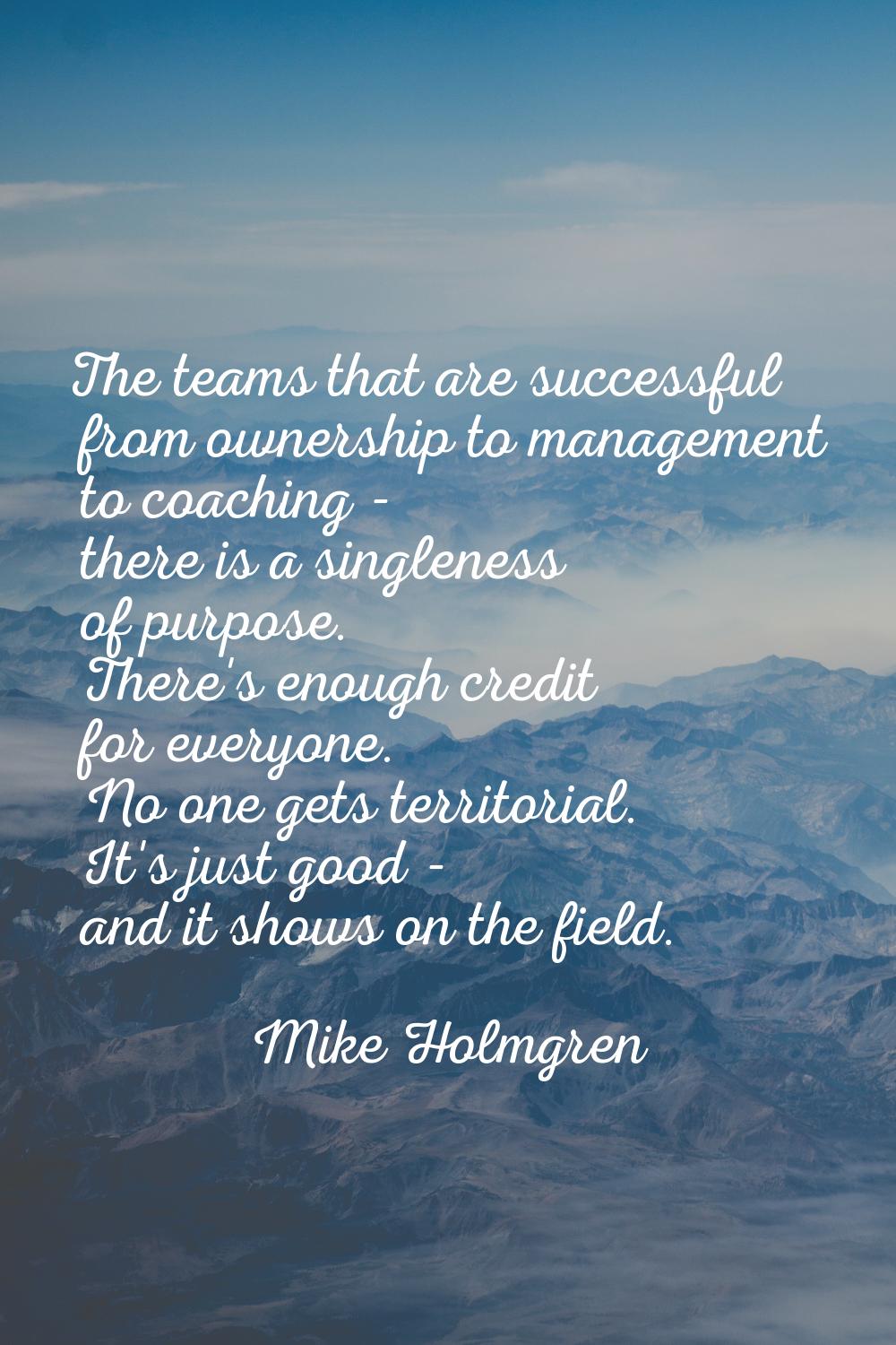 The teams that are successful from ownership to management to coaching - there is a singleness of p