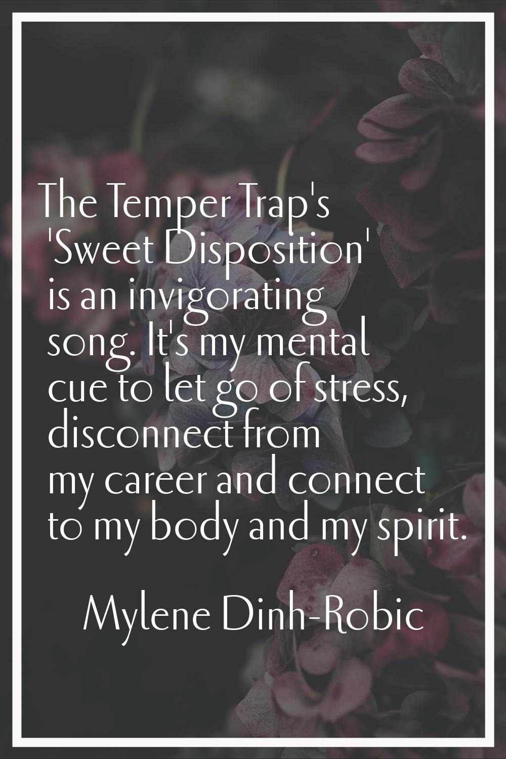 The Temper Trap's 'Sweet Disposition' is an invigorating song. It's my mental cue to let go of stre
